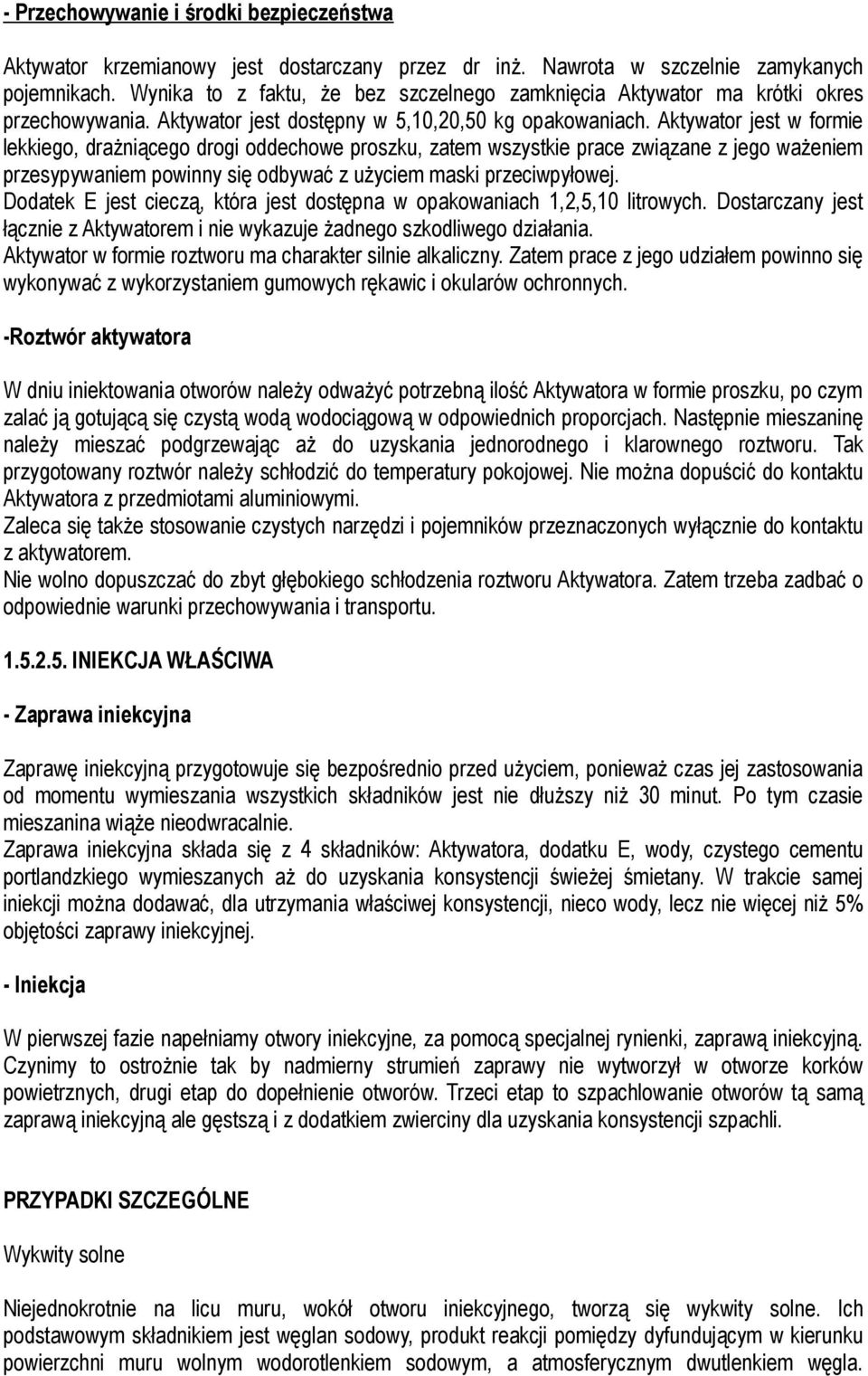 Aktywator jest w formie lekkiego, drażniącego drogi oddechowe proszku, zatem wszystkie prace związane z jego ważeniem przesypywaniem powinny się odbywać z użyciem maski przeciwpyłowej.