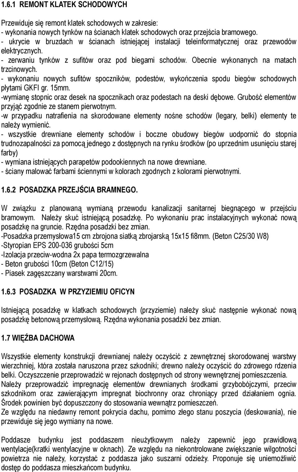 - wykonaniu nowych sufitów spoczników, podestów, wykończenia spodu biegów schodowych płytami GKFI gr. 15mm. -wymianę stopnic oraz desek na spocznikach oraz podestach na deski dębowe.