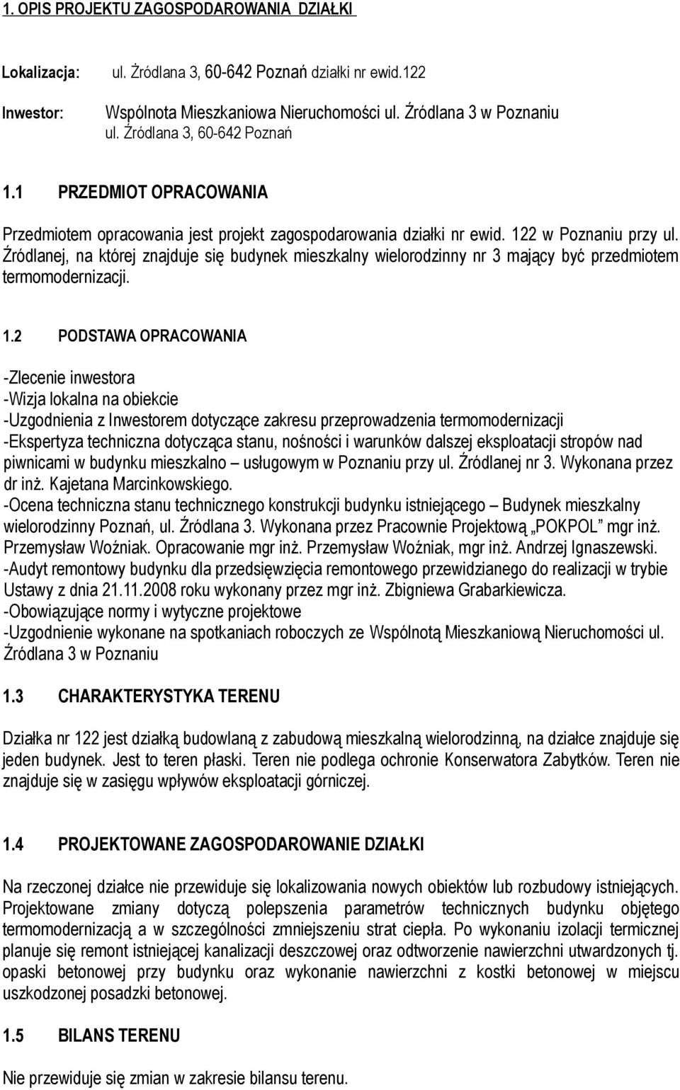 Źródlanej, na której znajduje się budynek mieszkalny wielorodzinny nr 3 mający być przedmiotem termomodernizacji. 1.