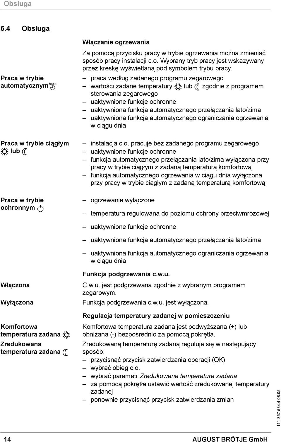 instalacji c.o. Wybrany tryb pracy jest wskazywany przez kreskę wyświetlaną pod symbolem trybu pracy.