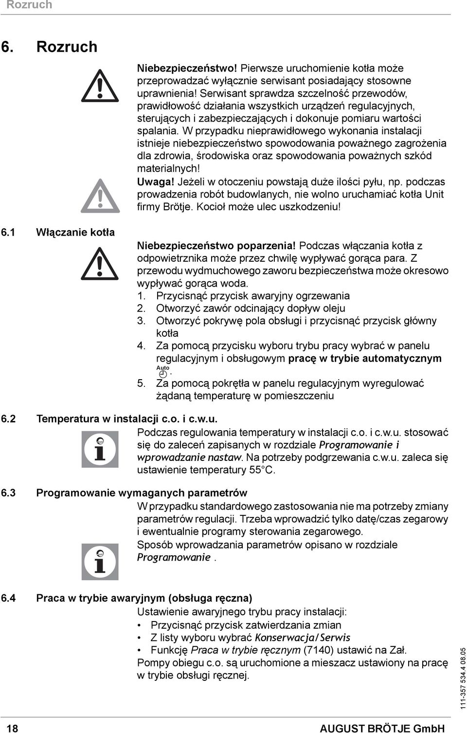 W przypadku nieprawidłowego wykonania instalacji istnieje niebezpieczeństwo spowodowania poważnego zagrożenia dla zdrowia, środowiska oraz spowodowania poważnych szkód materialnych! Uwaga!