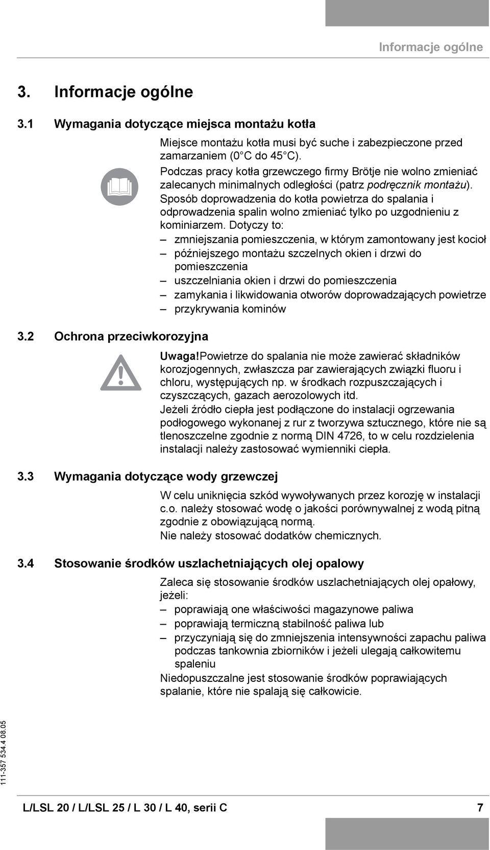 Podczas pracy kotła grzewczego firmy Brötje nie wolno zmieniać zalecanych minimalnych odległości (patrz podręcznik montażu).