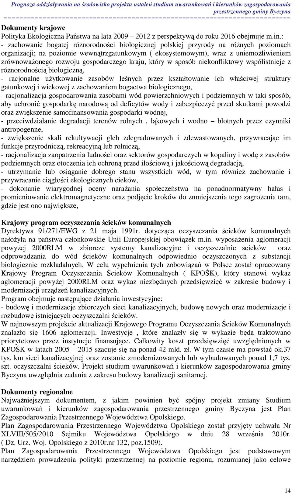 gospodarczego kraju, który w sposób niekonfliktowy współistnieje z różnorodnością biologiczną, - racjonalne użytkowanie zasobów leśnych przez kształtowanie ich właściwej struktury gatunkowej i