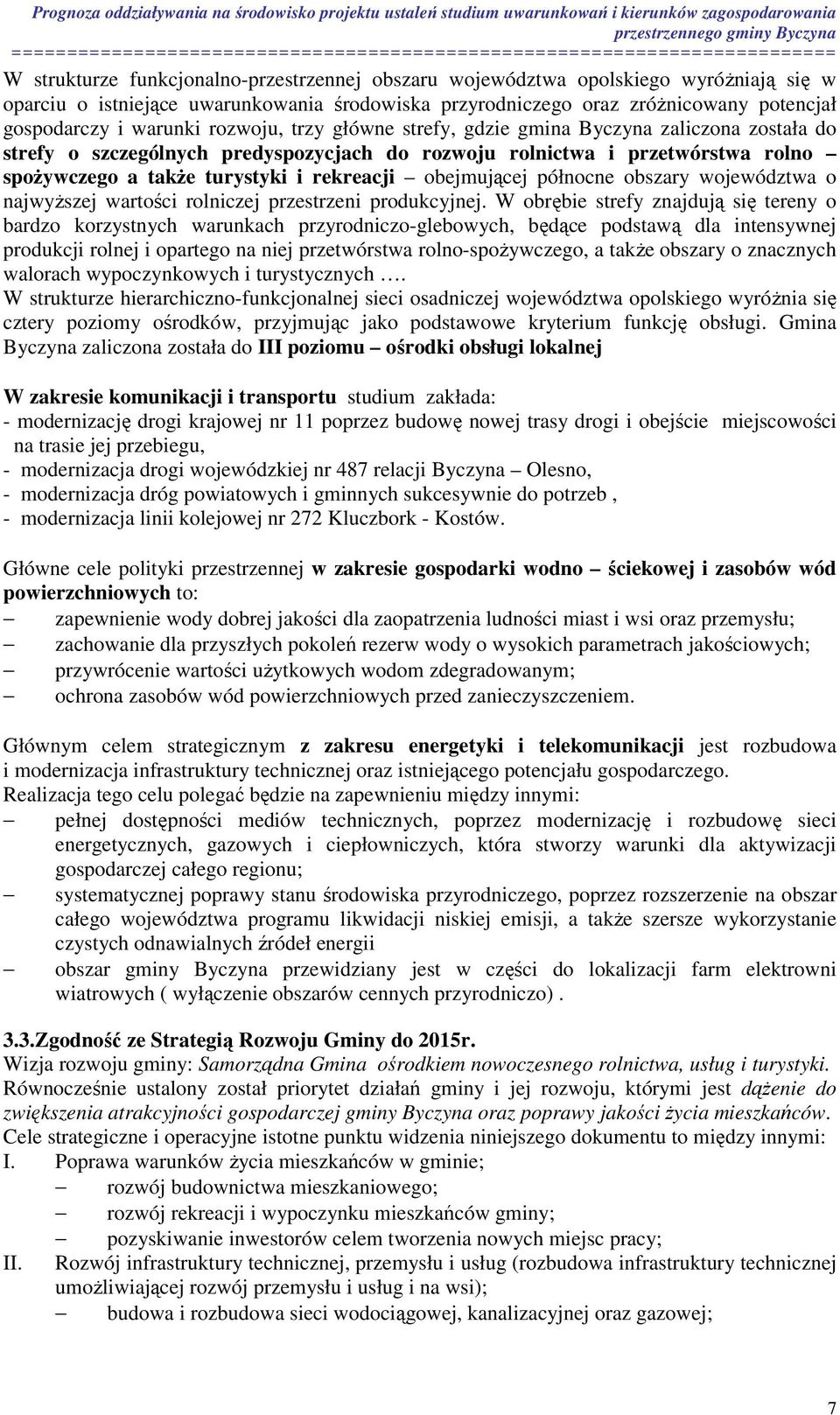 obejmującej północne obszary województwa o najwyższej wartości rolniczej przestrzeni produkcyjnej.