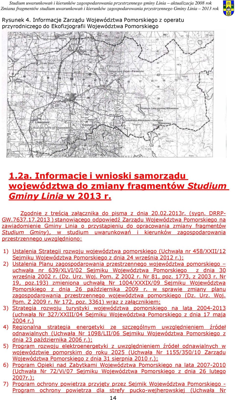 2013 ) stanowiącego odpowiedź Zarządu Województwa Pomorskiego na zawiadomienie Gminy Linia o przystąpieniu do opracowania zmiany fragmentów Studium Gminy), w studium uwarunkowań i kierunków