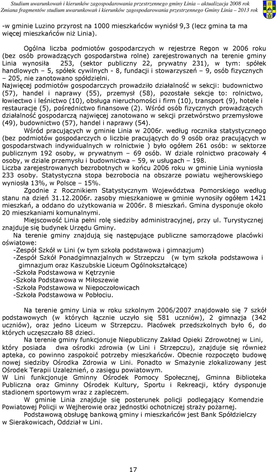 231), w tym: spółek handlowych 5, spółek cywilnych - 8, fundacji i stowarzyszeń 9, osób fizycznych 205, nie zanotowano spółdzielni.