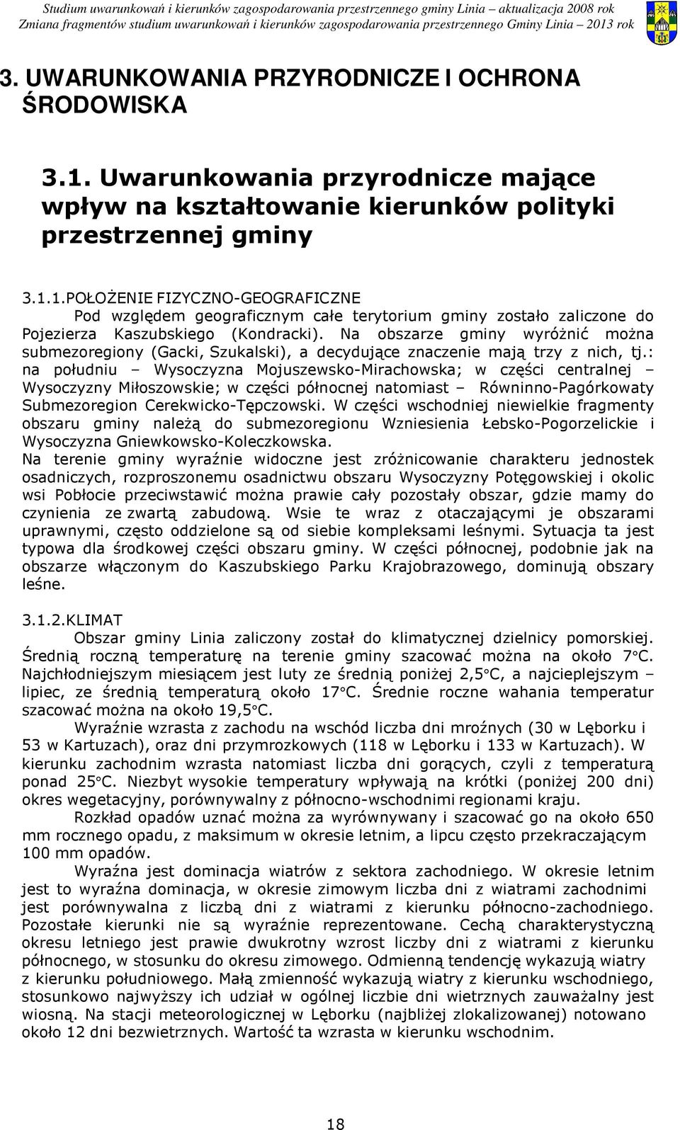 : na południu Wysoczyzna Mojuszewsko-Mirachowska; w części centralnej Wysoczyzny Miłoszowskie; w części północnej natomiast Równinno-Pagórkowaty Submezoregion Cerekwicko-Tępczowski.