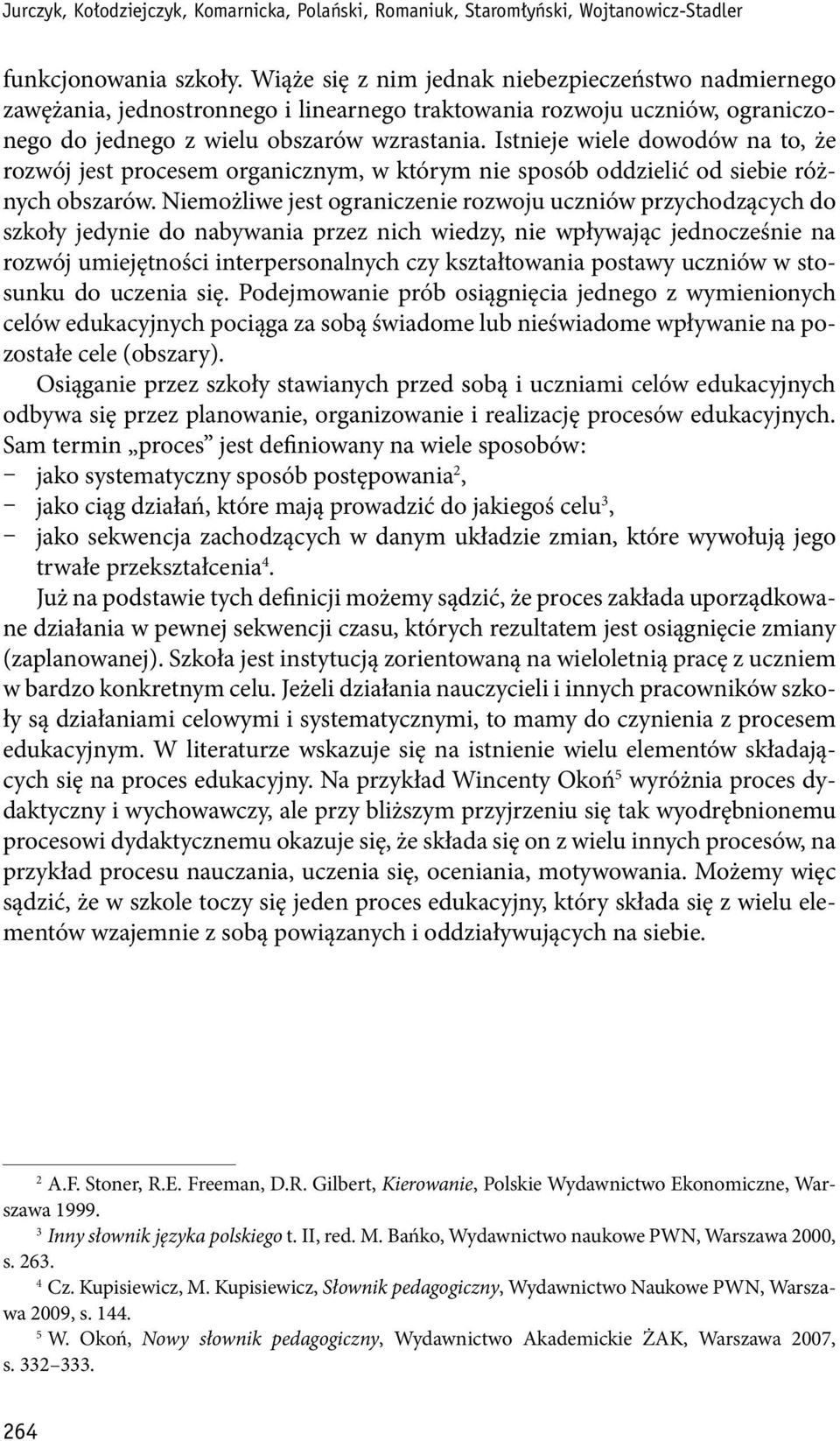 Istnieje wiele dowodów na to, że rozwój jest procesem organicznym, w którym nie sposób oddzielić od siebie różnych obszarów.