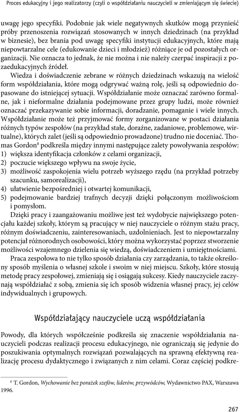 które mają niepowtarzalne cele (edukowanie dzieci i młodzież) różniące je od pozostałych organizacji. Nie oznacza to jednak, że nie można i nie należy czerpać inspiracji z pozaedukacyjnych źródeł.