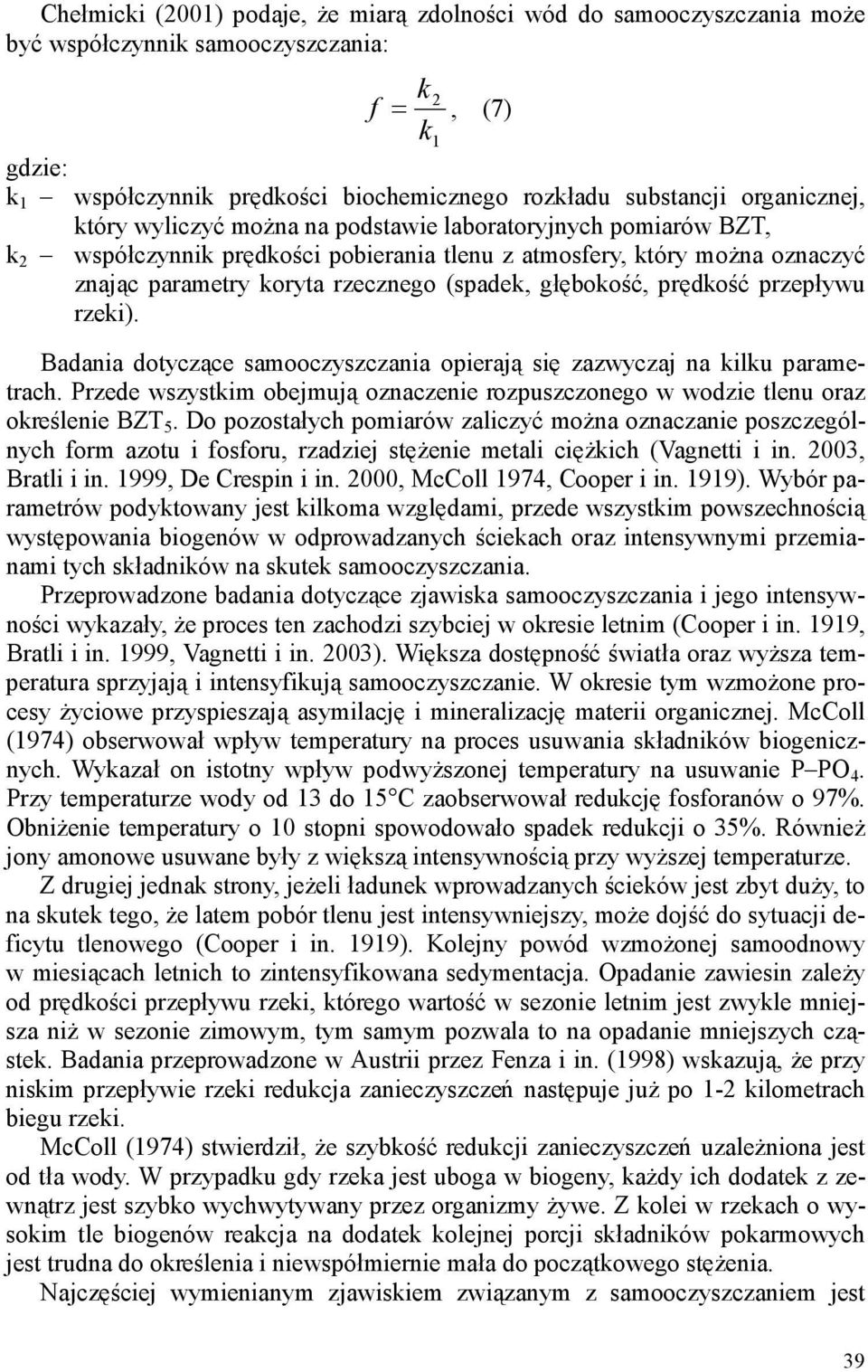 głębokość, prędkość przepływu rzeki). Badania dotyczące samooczyszczania opierają się zazwyczaj na kilku parametrach.