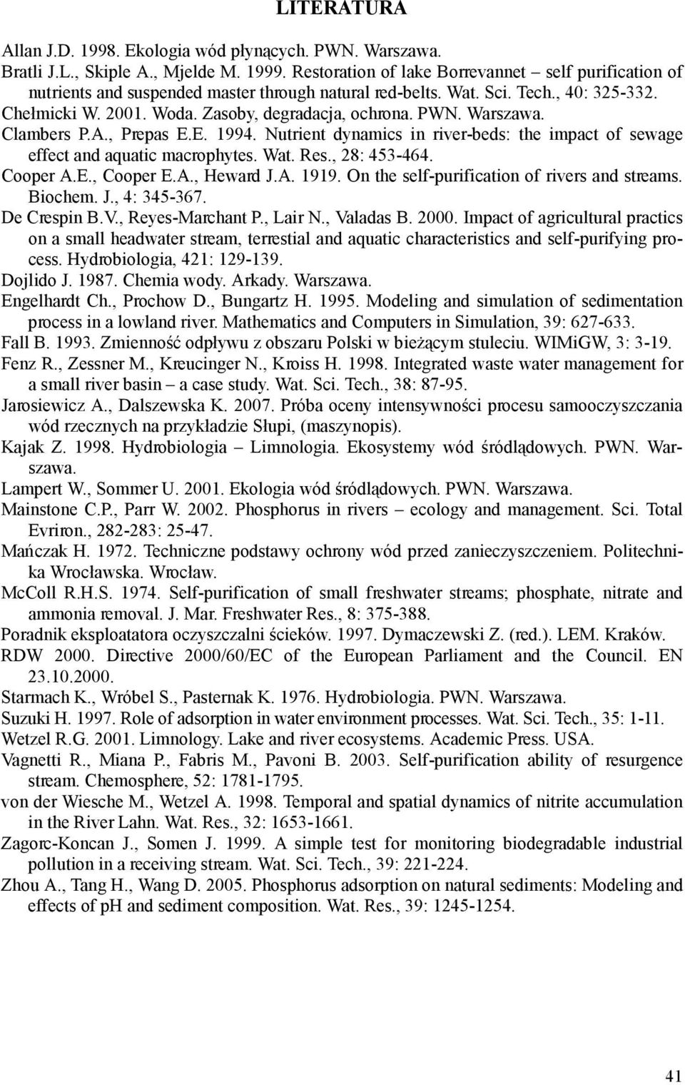 Warszawa. Clambers P.A., Prepas E.E. 1994. Nutrient dynamics in river-beds: the impact of sewage effect and aquatic macrophytes. Wat. Res., 28: 453-464. Cooper A.E., Cooper E.A., Heward J.A. 1919.