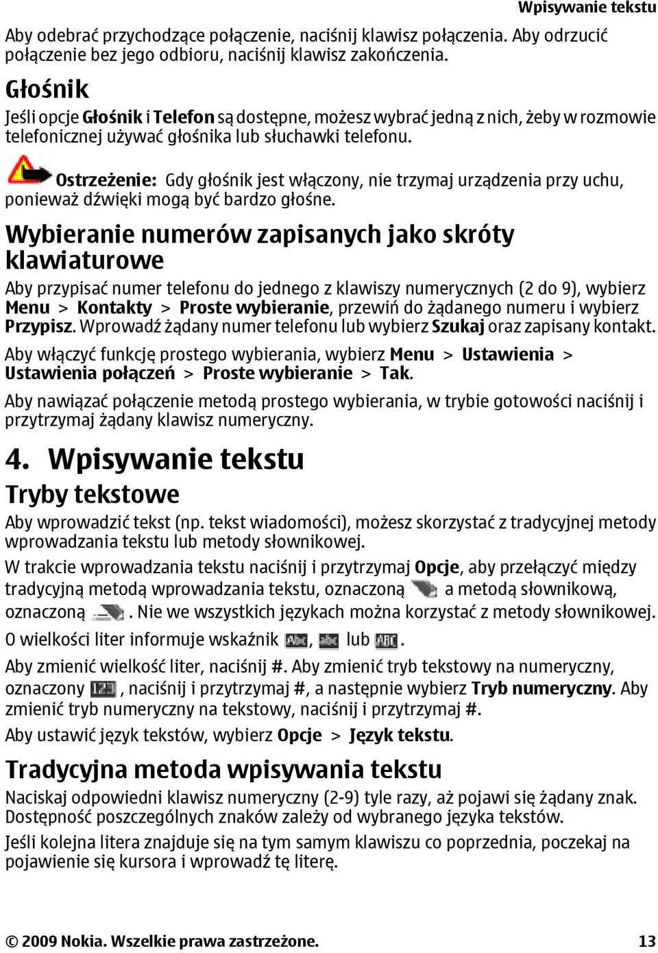 Ostrzeżenie: Gdy głośnik jest włączony, nie trzymaj urządzenia przy uchu, ponieważ dźwięki mogą być bardzo głośne.