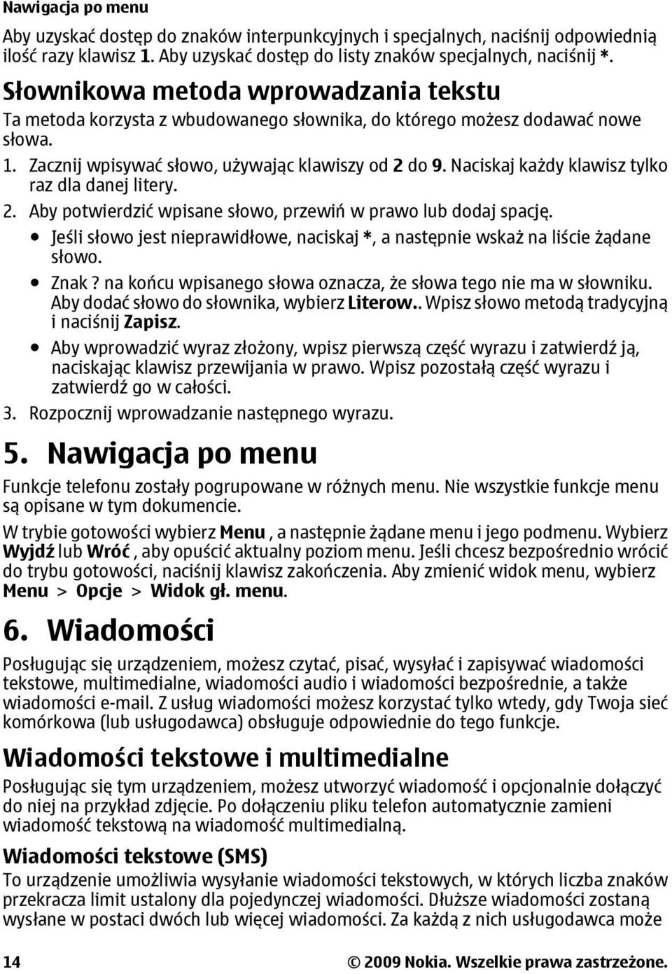 Naciskaj każdy klawisz tylko raz dla danej litery. 2. Aby potwierdzić wpisane słowo, przewiń w prawo lub dodaj spację.