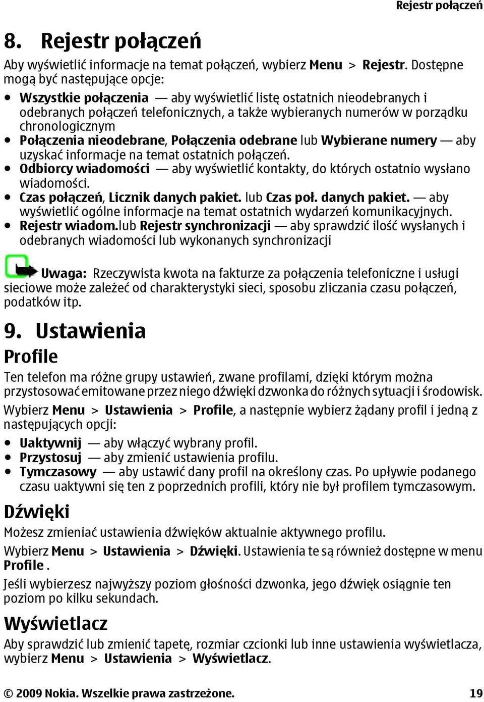 Połączenia nieodebrane, Połączenia odebrane lub Wybierane numery aby uzyskać informacje na temat ostatnich połączeń.