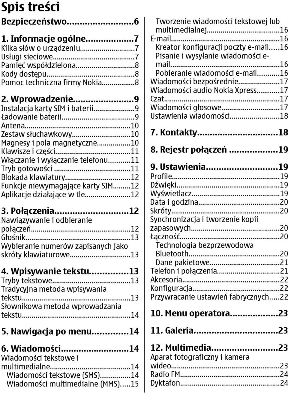 ..11 Tryb gotowości...11 Blokada klawiatury...12 Funkcje niewymagające karty SIM...12 Aplikacje działające w tle...12 3. Połączenia...12 Nawiązywanie i odbieranie połączeń...12 Głośnik.