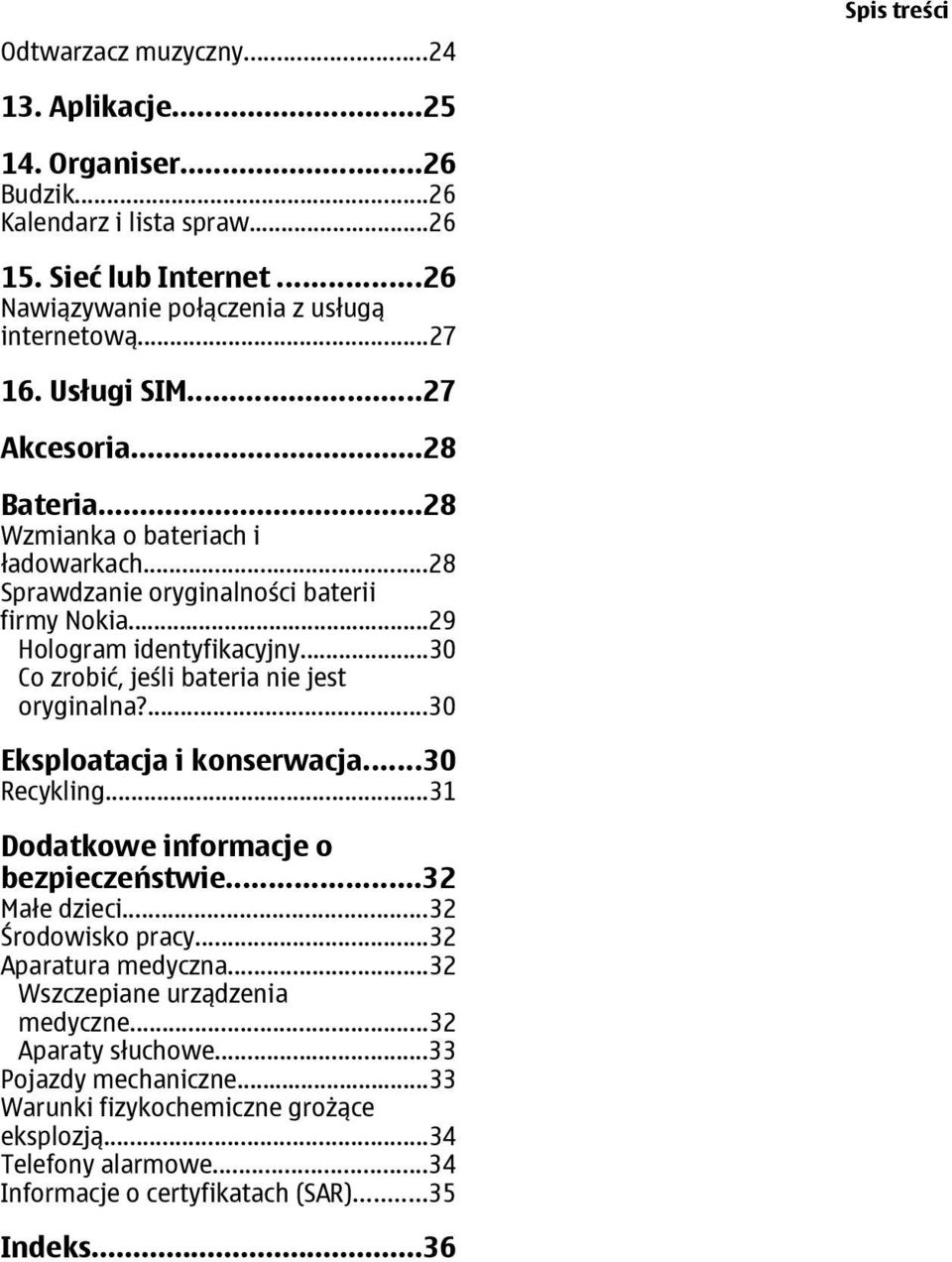 ..30 Co zrobić, jeśli bateria nie jest oryginalna?...30 Eksploatacja i konserwacja...30 Recykling...31 Dodatkowe informacje o bezpieczeństwie...32 Małe dzieci...32 Środowisko pracy.