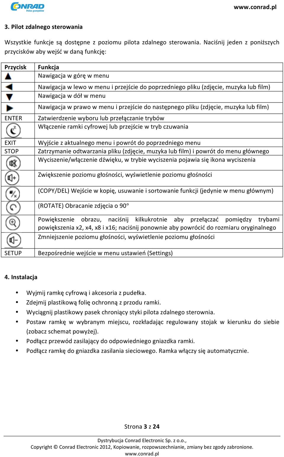 Nawigacja w dół w menu Nawigacja w prawo w menu i przejście do następnego pliku (zdjęcie, muzyka lub film) Zatwierdzenie wyboru lub przełączanie trybów Włączenie ramki cyfrowej lub przejście w tryb