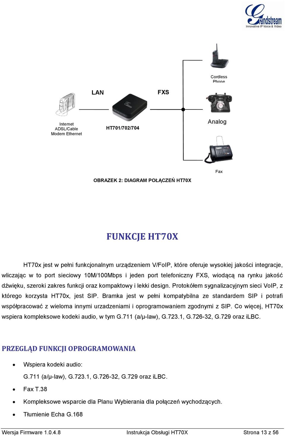 Protokółem sygnalizacyjnym sieci VoIP, z którego korzysta HT70x, jest SIP.