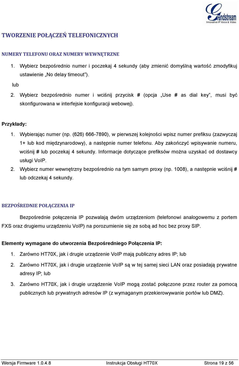 (626) 666-7890), w pierwszej kolejności wpisz numer prefiksu (zazwyczaj 1+ lub kod międzynarodowy), a następnie numer telefonu. Aby zakończyć wpisywanie numeru, wciśnij # lub poczekaj 4 sekundy.