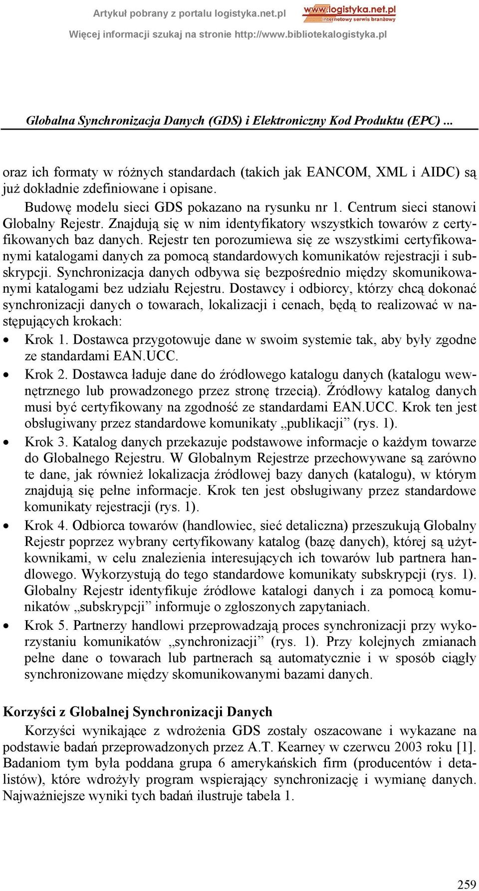 Rejestr ten porozumiewa się ze wszystkimi certyfikowanymi katalogami danych za pomocą standardowych komunikatów rejestracji i subskrypcji.