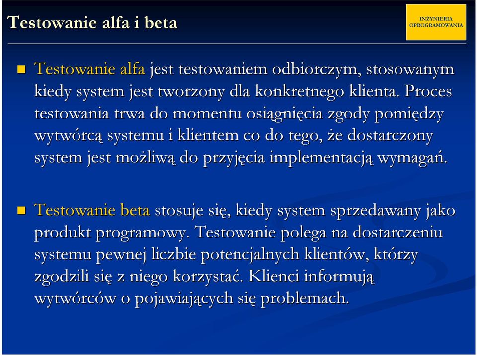 przyjęcia implementacją wymagań. Testowanie beta stosuje się, kiedy system sprzedawany jako produkt programowy.