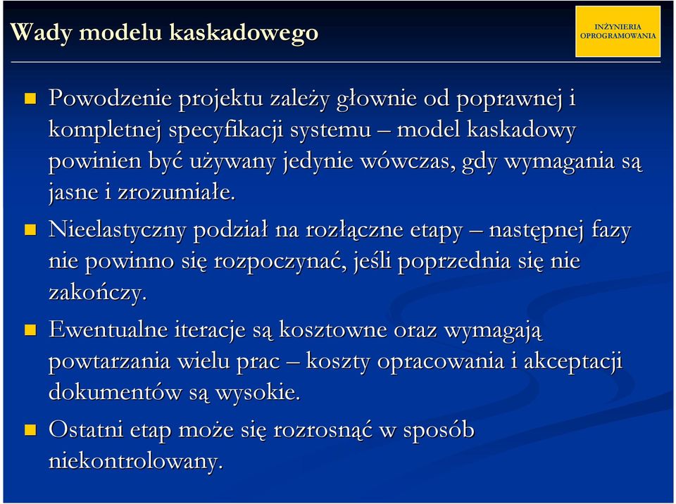 Nieelastyczny podział na rozłączne etapy następnej fazy nie powinno się rozpoczynać, jeśli poprzednia się nie zakończy.