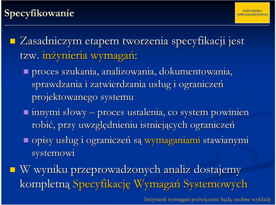 projektowanego systemu innymi słowy proces ustalenia, co system powinien robić, przy uwzględnieniu istniejących ograniczeń