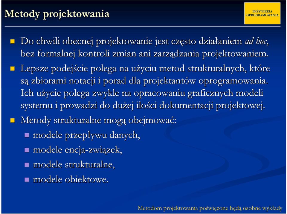 Ich uŝycie polega zwykle na opracowaniu graficznych modeli systemu i prowadzi do duŝej ilości dokumentacji projektowej.