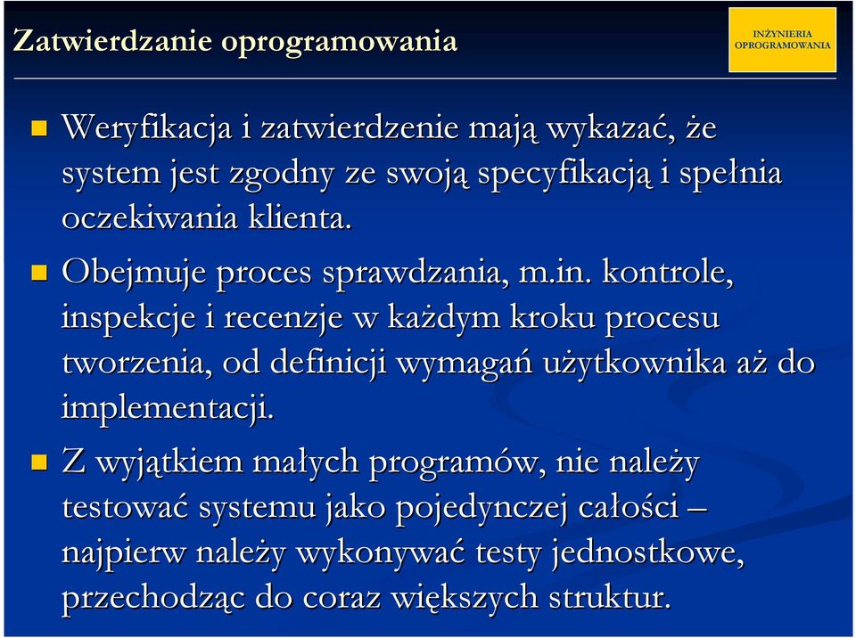 kontrole, inspekcje i recenzje w kaŝdym kroku procesu tworzenia, od definicji wymagań uŝytkownika aŝ do