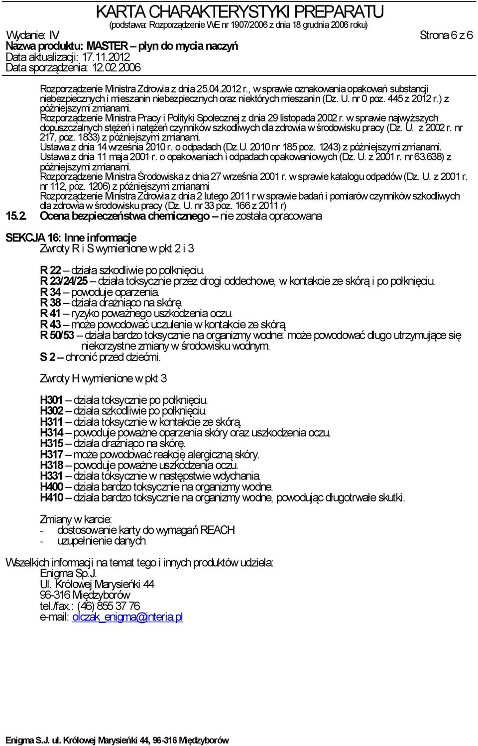 w sprawie najwyższych dopuszczalnych stężeń i natężeń czynników szkodliwych dla zdrowia w środowisku pracy (Dz. U. z 2002 r. nr 217, poz. 1833) z późniejszymi zmianami.