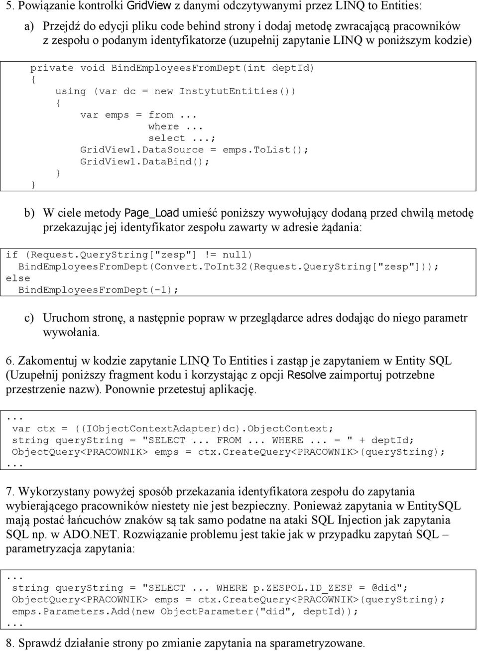 DataSource = emps.tolist(); GridView1.