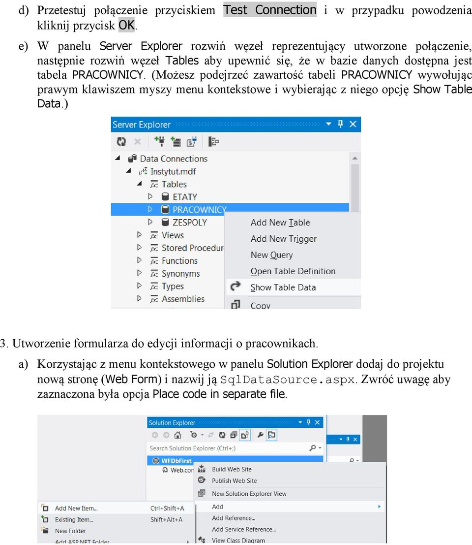 PRACOWNICY. (Możesz podejrzeć zawartość tabeli PRACOWNICY wywołując prawym klawiszem myszy menu kontekstowe i wybierając z niego opcję Show Table Data.) 3.