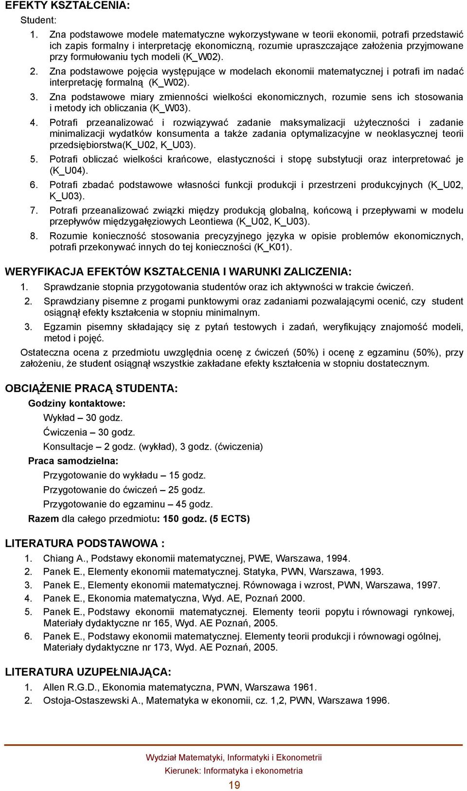 tych modeli (K_W02). 2. Zna podstawowe pojęcia występujące w modelach ekonomii matematycznej i potrafi im nadać interpretację formalną (K_W02). 3.