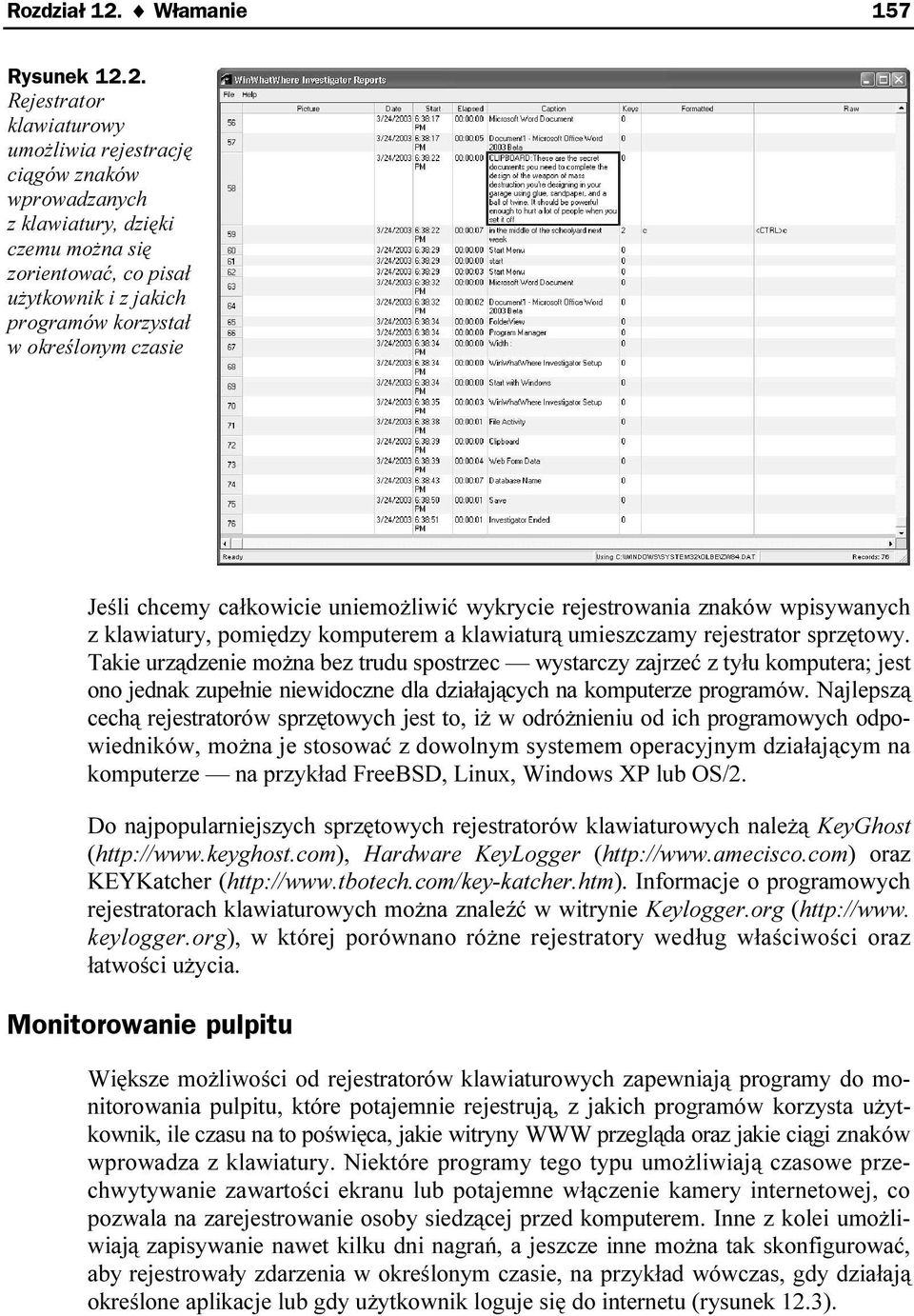 2. Rejestrator klawiaturowy umożliwia rejestrację ciągów znaków wprowadzanych z klawiatury, dzięki czemu można się zorientować, co pisał użytkownik i z jakich programów korzystał w określonym czasie