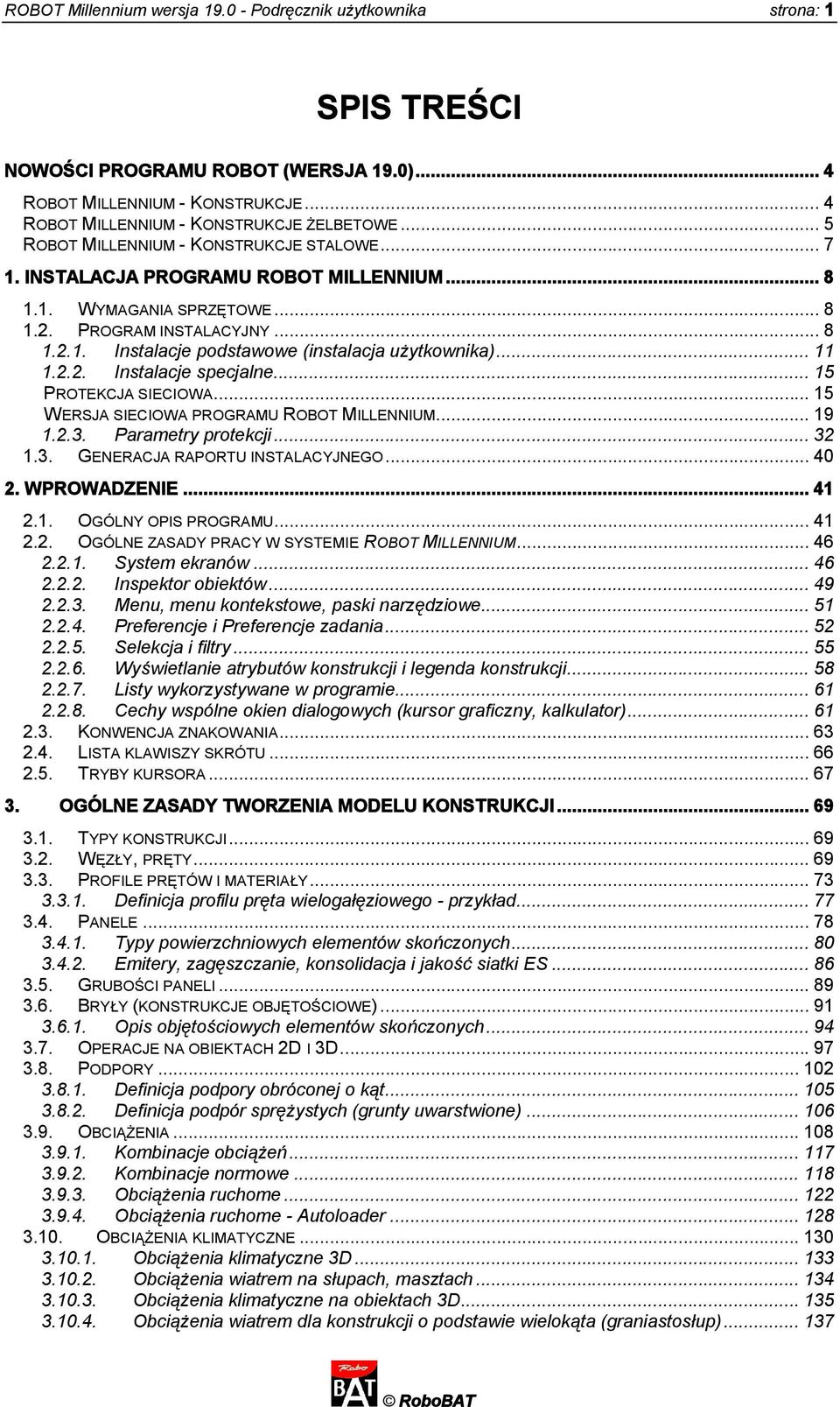 .. 11 1.2.2. Instalacje specjalne... 15 PROTEKCJA SIECIOWA... 15 WERSJA SIECIOWA PROGRAMU ROBOT MILLENNIUM... 19 1.2.3. Parametry protekcji... 32 1.3. GENERACJA RAPORTU INSTALACYJNEGO... 40 2.