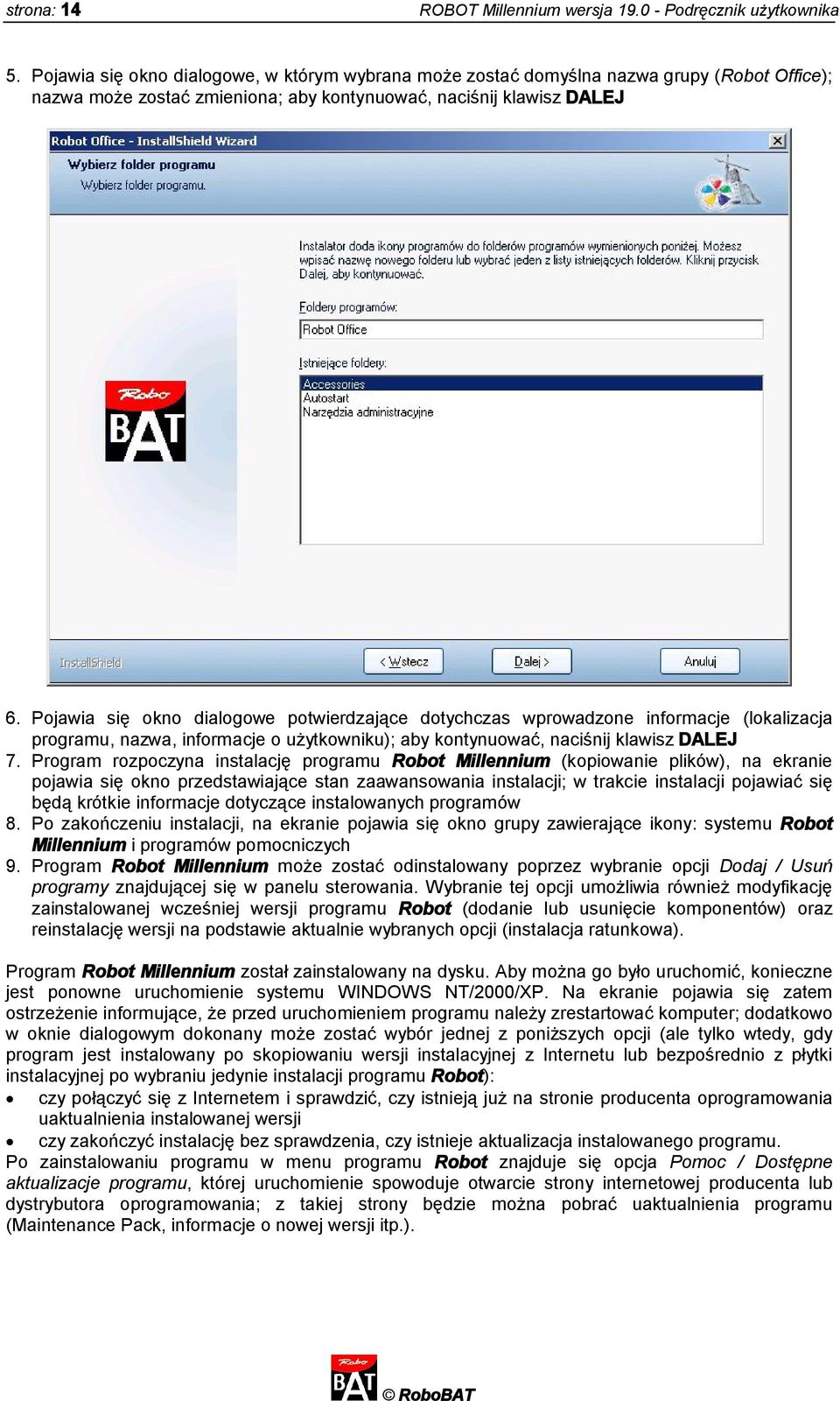 Pojawia się okno dialogowe potwierdzające dotychczas wprowadzone informacje (lokalizacja programu, nazwa, informacje o użytkowniku); aby kontynuować, naciśnij klawisz DALEJ 7.