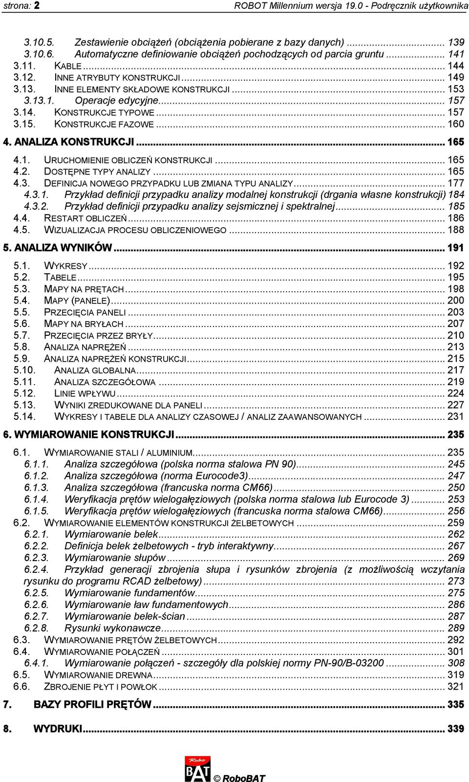 .. 157 3.14. KONSTRUKCJE TYPOWE... 157 3.15. KONSTRUKCJE FAZOWE... 160 4. ANALIZA KONSTRUKCJI... 165 4.1. URUCHOMIENIE OBLICZEŃ KONSTRUKCJI... 165 4.2. DOSTĘPNE TYPY ANALIZY... 165 4.3. DEFINICJA NOWEGO PRZYPADKU LUB ZMIANA TYPU ANALIZY.