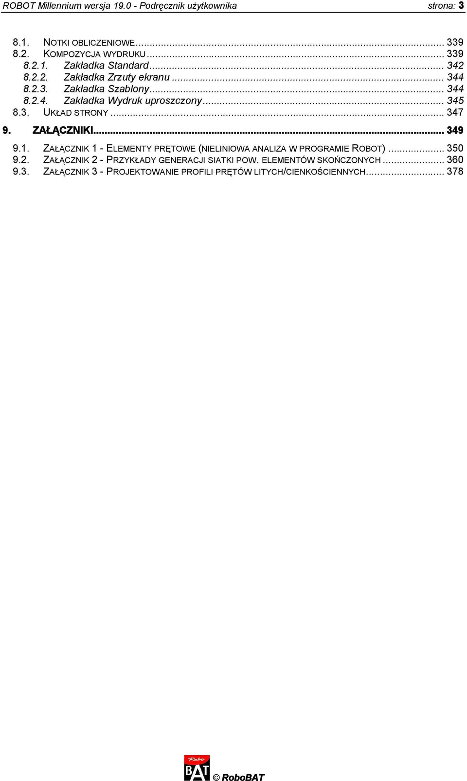 .. 347 9. ZAŁĄCZNIKI... 349 9.1. ZAŁĄCZNIK 1 - ELEMENTY PRĘTOWE (NIELINIOWA ANALIZA W PROGRAMIE ROBOT)... 350 9.2.