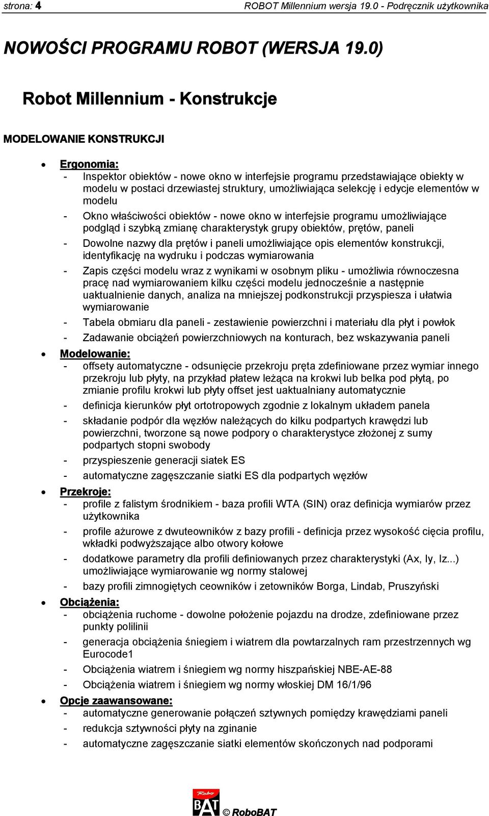 umożliwiająca selekcję i edycje elementów w modelu - Okno właściwości obiektów - nowe okno w interfejsie programu umożliwiające podgląd i szybką zmianę charakterystyk grupy obiektów, prętów, paneli -