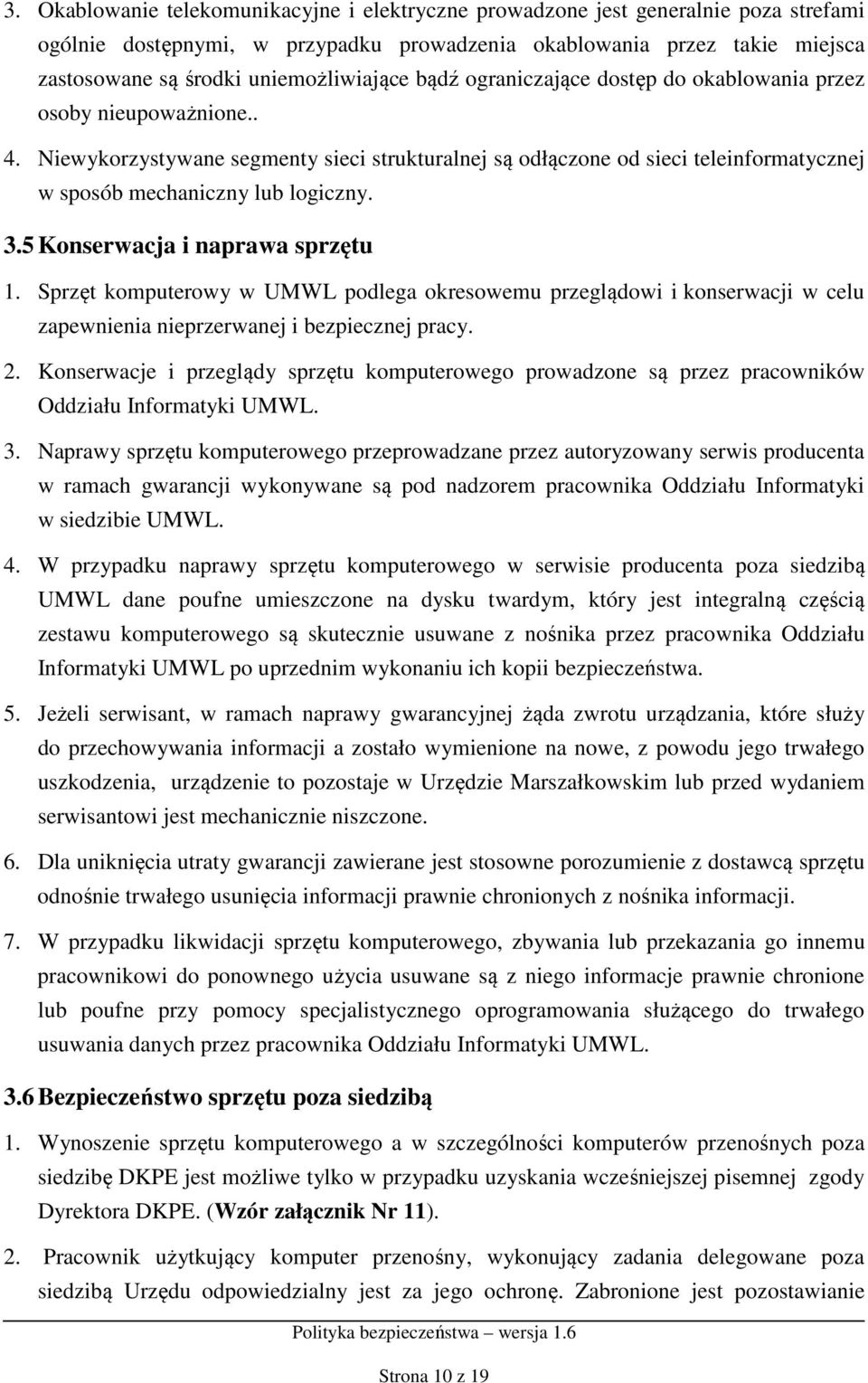 Niewykorzystywane segmenty sieci strukturalnej są odłączone od sieci teleinformatycznej w sposób mechaniczny lub logiczny. 3.5 Konserwacja i naprawa sprzętu 1.