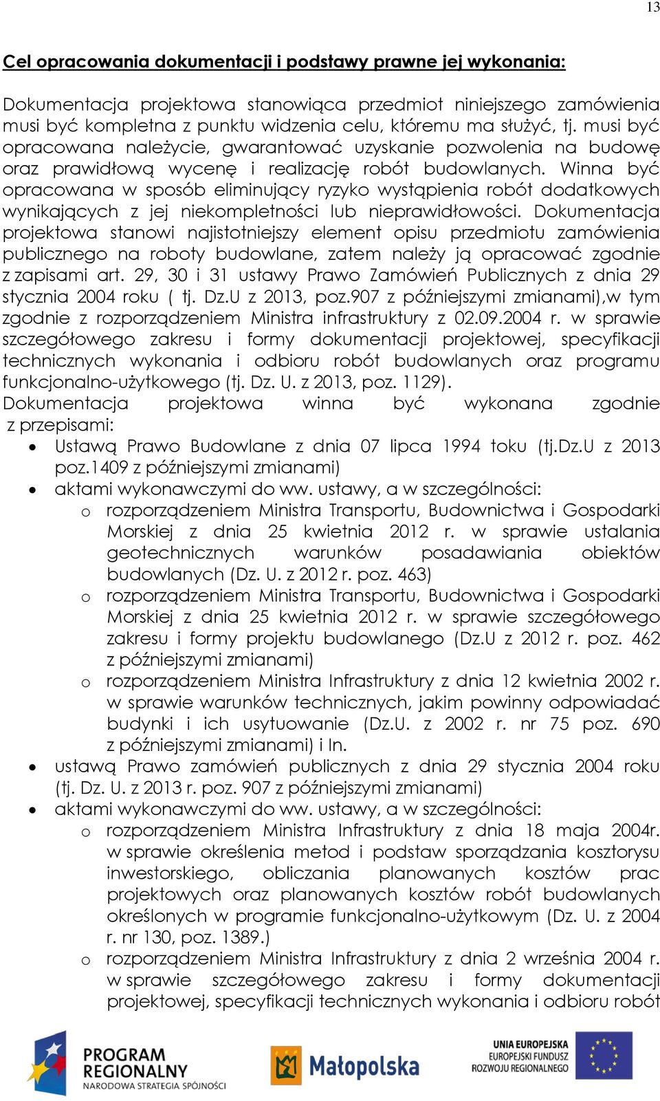 Winna być opracowana w sposób eliminujący ryzyko wystąpienia robót dodatkowych wynikających z jej niekompletności lub nieprawidłowości.