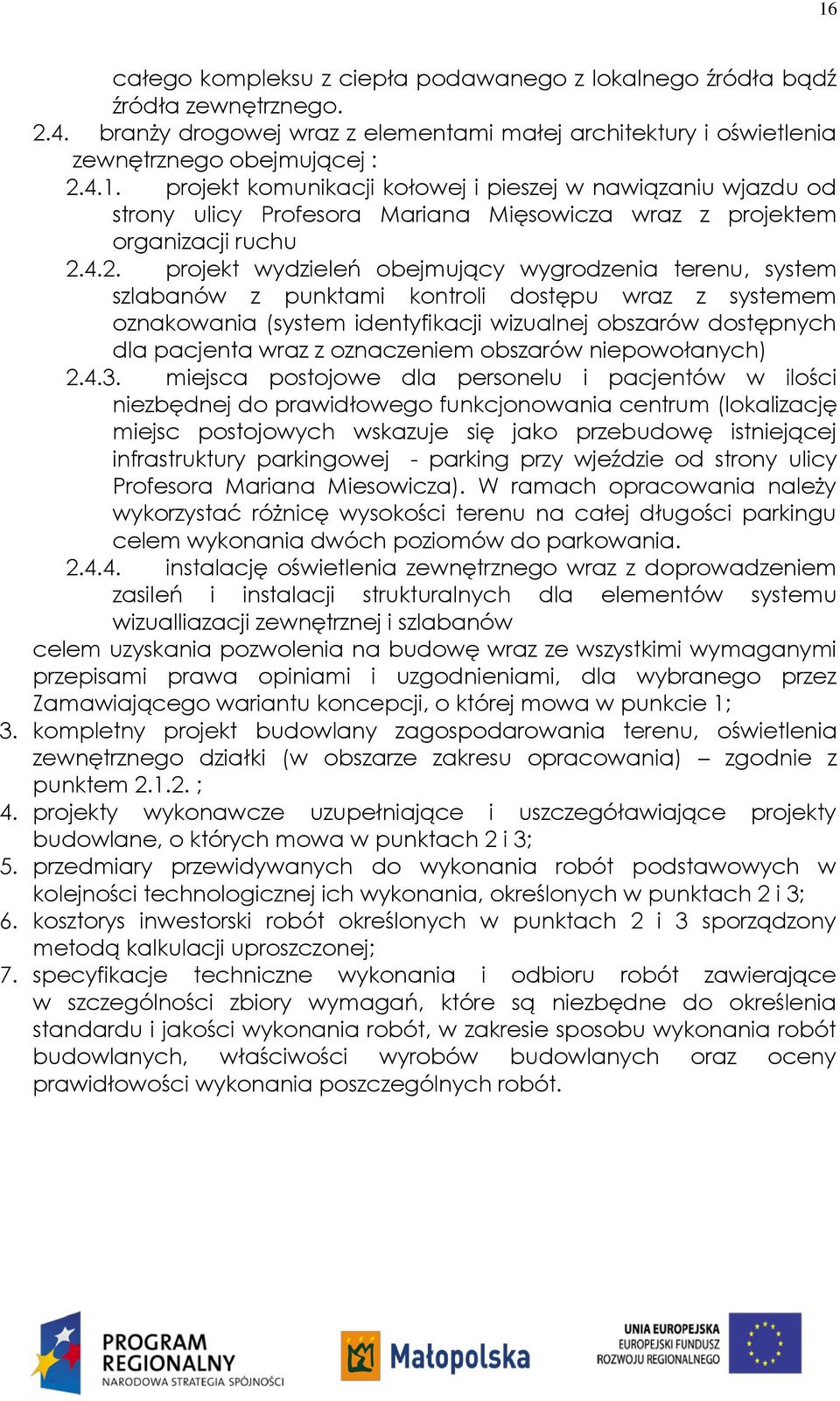 4.2. projekt wydzieleń obejmujący wygrodzenia terenu, system szlabanów z punktami kontroli dostępu wraz z systemem oznakowania (system identyfikacji wizualnej obszarów dostępnych dla pacjenta wraz z