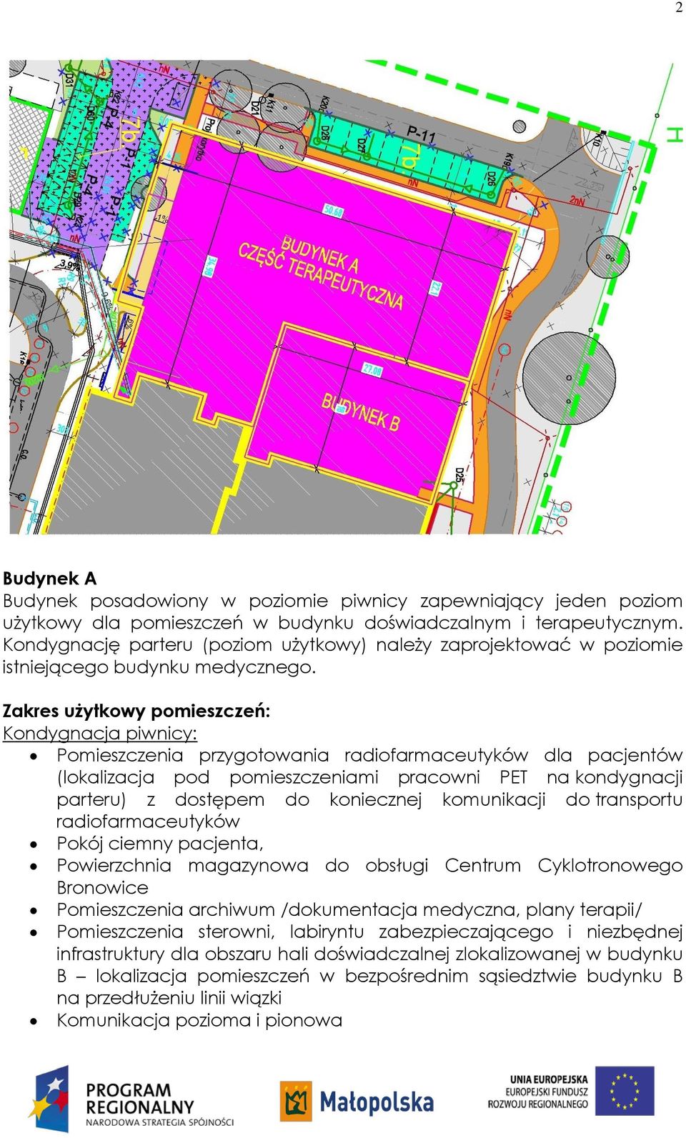 Zakres użytkowy pomieszczeń: Kondygnacja piwnicy: Pomieszczenia przygotowania radiofarmaceutyków dla pacjentów (lokalizacja pod pomieszczeniami pracowni PET na kondygnacji parteru) z dostępem do