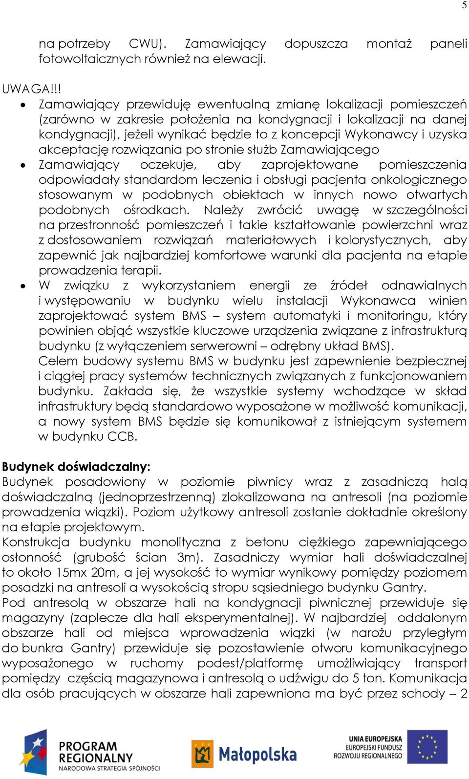 uzyska akceptację rozwiązania po stronie służb Zamawiającego Zamawiający oczekuje, aby zaprojektowane pomieszczenia odpowiadały standardom leczenia i obsługi pacjenta onkologicznego stosowanym w