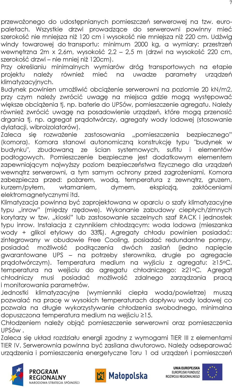 Przy określaniu minimalnych wymiarów dróg transportowych na etapie projektu należy również mieć na uwadze parametry urządzeń klimatyzacyjnych.