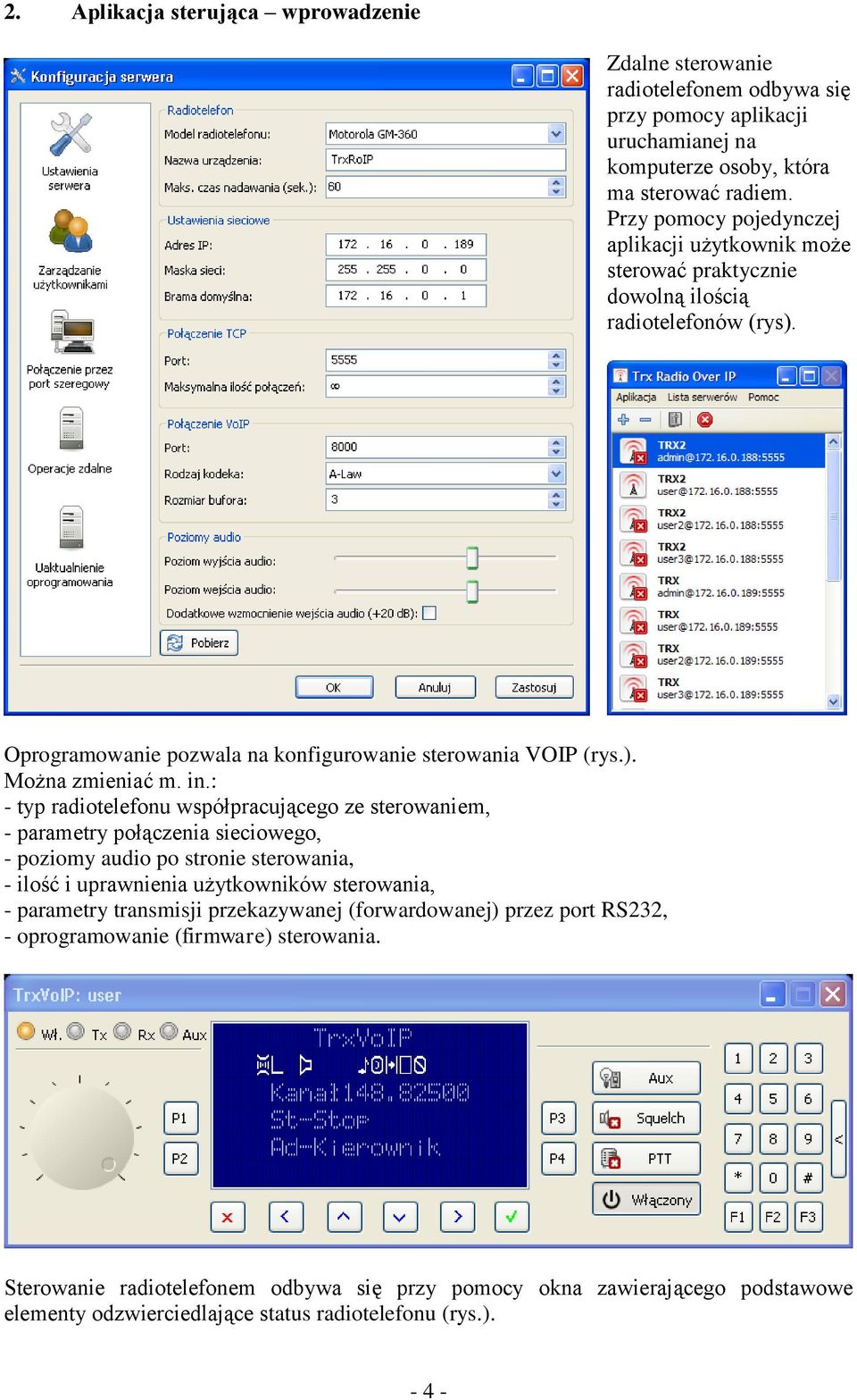 : - typ radiotelefonu współpracującego ze sterowaniem, - parametry połączenia sieciowego, - poziomy audio po stronie sterowania, - ilość i uprawnienia użytkowników sterowania, - parametry