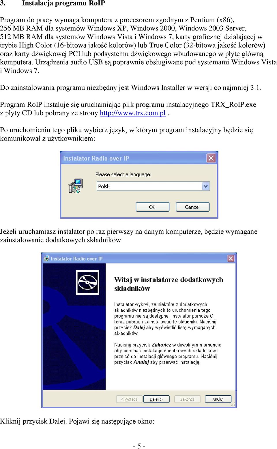 wbudowanego w płytę główną komputera. Urządzenia audio USB są poprawnie obsługiwane pod systemami Windows Vista i Windows 7.