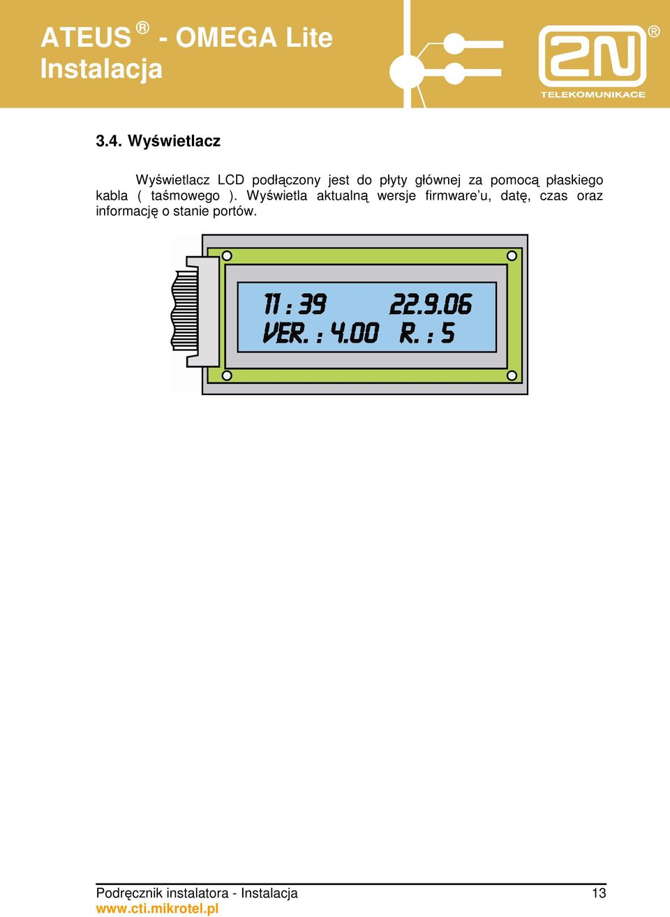 Wyświetla aktualną wersje firmware u, datę, czas oraz