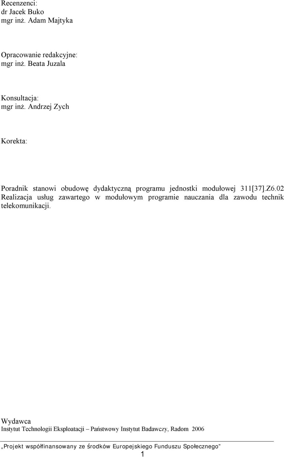 Andrzej Zych Korekta: Poradnik stanowi obudowę dydaktyczną programu jednostki modułowej 311[37].Z6.