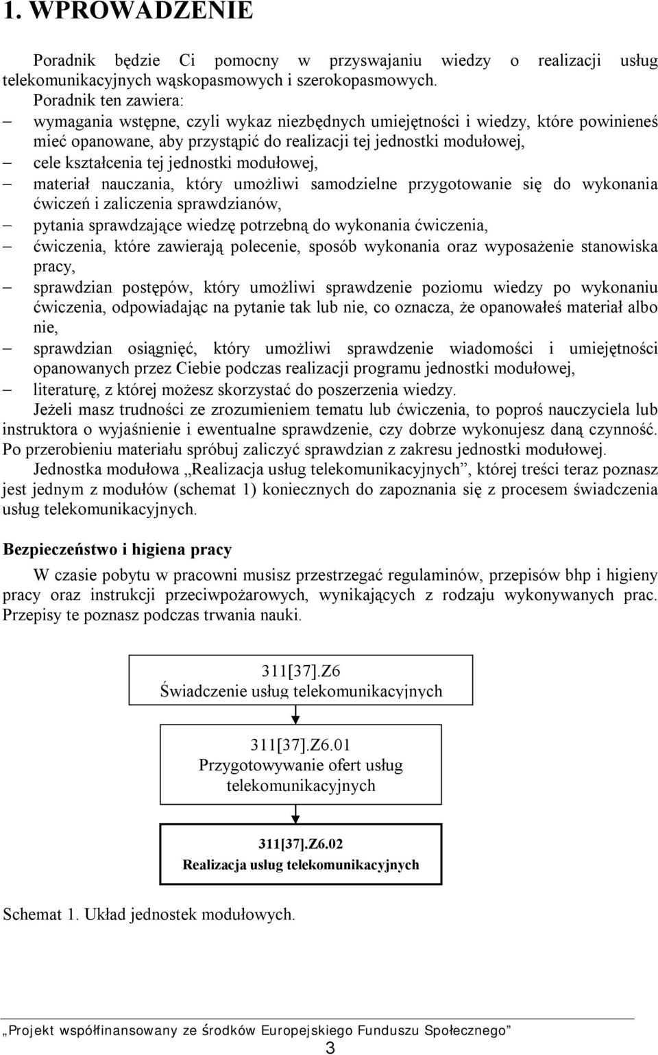 jednostki modułowej, materiał nauczania, który umożliwi samodzielne przygotowanie się do wykonania ćwiczeń i zaliczenia sprawdzianów, pytania sprawdzające wiedzę potrzebną do wykonania ćwiczenia,